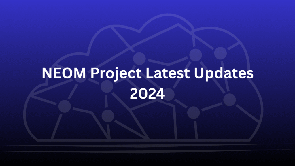 NEOM Project Latest Updates 2024